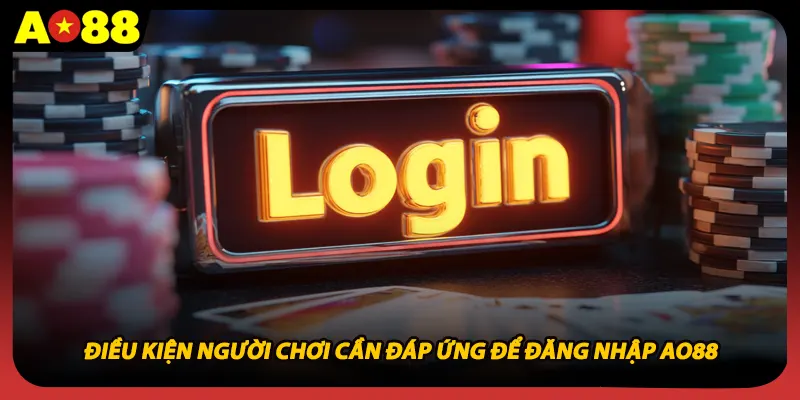 Điều kiện người chơi cần đáp ứng để đăng nhập AO88