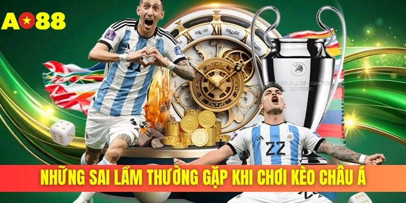 Những sai lầm thường gặp khi chơi kèo châu Á