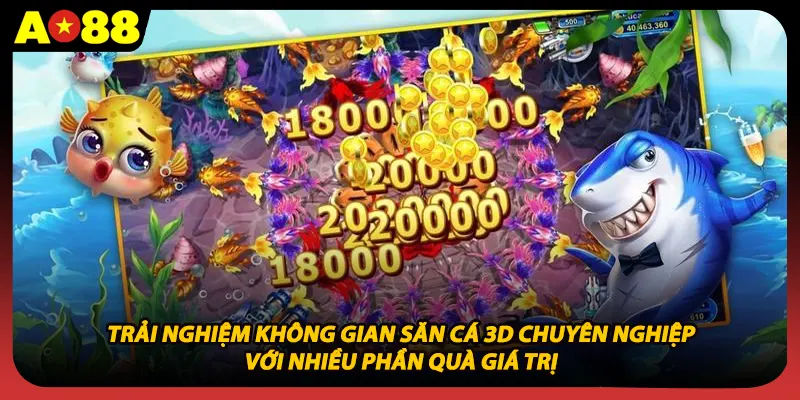 Trải nghiệm không gian săn cá 3D chuyên nghiệp với nhiều phần quà giá trị